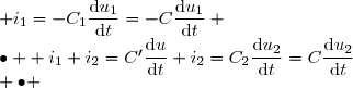 \begin{matrix} \bullet & i_1=-C_1\dfrac{\text{d}u_1}{\text{d}t}=-C\dfrac{\text{d}u_1}{\text{d}t} \\\bullet & i_2=C_2\dfrac{\text{d}u_2}{\text{d}t}=C\dfrac{\text{d}u_2}{\text{d}t}\\ \bullet & i_1+i_2=C'\dfrac{\text{d}u}{\text{d}t}&\text{(Loi des noeuds)}\end{matrix}