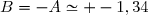 B=-A\simeq -1,34