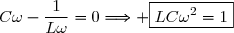 C\omega-\dfrac{1}{L\omega}=0\Longrightarrow \boxed{LC\omega^2=1}