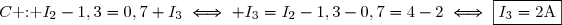 C\text{ : }I_2-1,3=0,7+I_3\iff I_3=I_2-1,3-0,7=4-2\iff\boxed{I_3=2\text{A}}