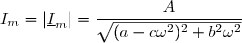 I_m=|\underline{I}_m|=\dfrac{A}{\sqrt{(a-c\omega^2)^2+b^2\omega^2}}