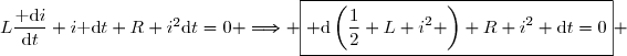 L\dfrac{\text{ d}i}{\text{d}t} i\text{ d}t+R i^2\text{d}t=0 \Longrightarrow \boxed{ \text{d}\left(\dfrac{1}{2} L i^2 \right)+R i^2 \text{d}t=0} 