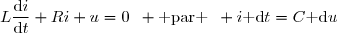L\dfrac{\text{d}i}{\text{d}t}+Ri+u=0\enskip \text{ par }\enskip i\text{ d}t=C\text{ d}u