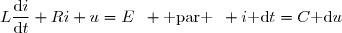 L\dfrac{\text{d}i}{\text{d}t}+Ri+u=E\enskip \text{ par }\enskip i\text{ d}t=C\text{ d}u
