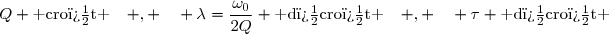 Q \text{ cro�t }\enskip\enskip , \enskip\enskip \lambda=\dfrac{\omega_0}{2Q} \text{ d�cro�t }\enskip\enskip , \enskip\enskip \tau \text{ d�cro�t }