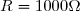 R=1000\Omega