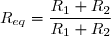 R_{eq}=\dfrac{R_1 R_2}{R_1+R_2}
