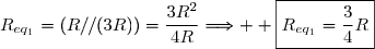 R_{eq_1}=(R//(3R))=\dfrac{3R^2}{4R}\Longrightarrow  \boxed{R_{eq_1}=\dfrac{3}{4}R}