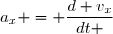 a_{x} = \dfrac{d v_x}{dt }