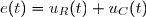 e(t)=u_R(t)+u_C(t)