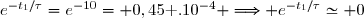 e^{-t_1/\tau}=e^{-10}= 0,45\text{ .}10^{-4} \Longrightarrow e^{-t_1/\tau}\simeq 0