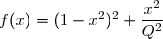 f(x)=(1-x^2)^2+\dfrac{x^2}{Q^2}