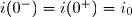 i(0^-)=i(0^+)=i_0