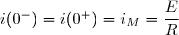 i(0^-)=i(0^+)=i_M=\dfrac{E}{R}