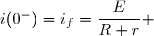 i(0^-)=i_f=\dfrac{E}{R+r} 