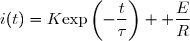 i(t)=K\text{exp}\left(-\dfrac{t}{\tau}\right) +\dfrac{E}{R}