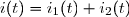 i(t)=i_1(t)+i_2(t)
