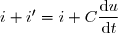 i+i'=i+C\dfrac{\text{d}u}{\text{d}t}