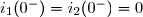 i_1(0^-)=i_2(0^-)=0