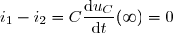 i_1-i_2=C\dfrac{\text{d}u_C}{\text{d}t}(\infty)=0