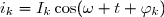 i_k=I_k\cos(\omega t+\varphi_k)
