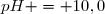 pH = 10,0