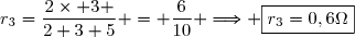 r_3=\dfrac{2\times 3 }{2+3+5} = \dfrac{6}{10} \Longrightarrow \boxed{r_3=0,6\Omega}