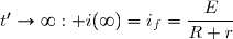 t'\to\infty: i(\infty)=i_f=\dfrac{E}{R+r}