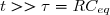 t>>\tau=RC_{eq}