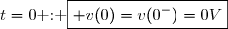 t=0\text{ : }\boxed{ v(0)=v(0^-)=0V}