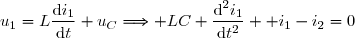 u_1=L\dfrac{\text{d}i_1}{\text{d}t}+u_C\Longrightarrow LC \dfrac{\text{d}^2i_1}{\text{d}t^2} +i_1-i_2=0