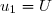 u_1=U