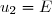u_2=E