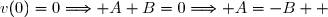 v(0)=0\Longrightarrow A+B=0\Longrightarrow A=-B  