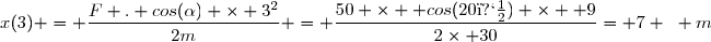 x(3) = \dfrac{F . cos(\alpha) \times 3^2}{2m} = \dfrac{50 \times  cos(20�) \times  9}{2\times 30}= 7 ~ m