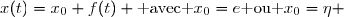 x(t)=x_0 f(t) \text{ avec }x_0=e\text{ ou }x_0=\eta 